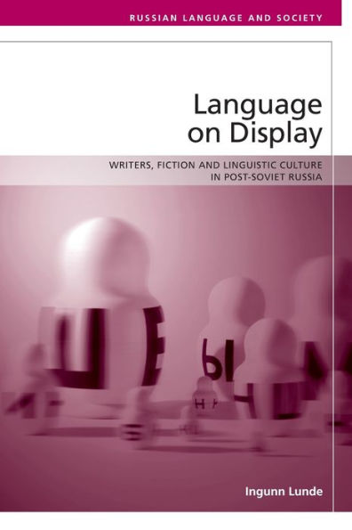 Language on Display: Writers, Fiction and Linguistic Culture Post-Soviet Russia