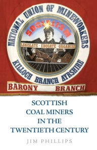Title: Scottish Coal Miners in the Twentieth Century, Author: Jim Phillips