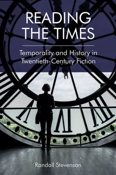 Reading the Times: Temporality and History Twentieth-Century Fiction