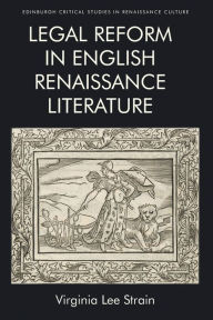 Title: Legal Reform in English Renaissance Literature, Author: Virginia Lee Strain