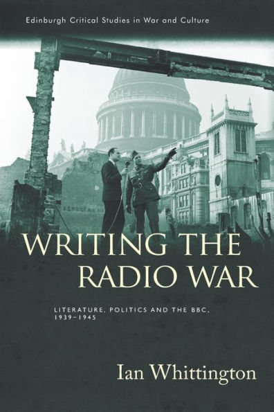 Writing the Radio War: Literature, Politics and BBC, 1939-1945