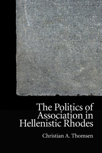 The Politics of Association Hellenistic Rhodes