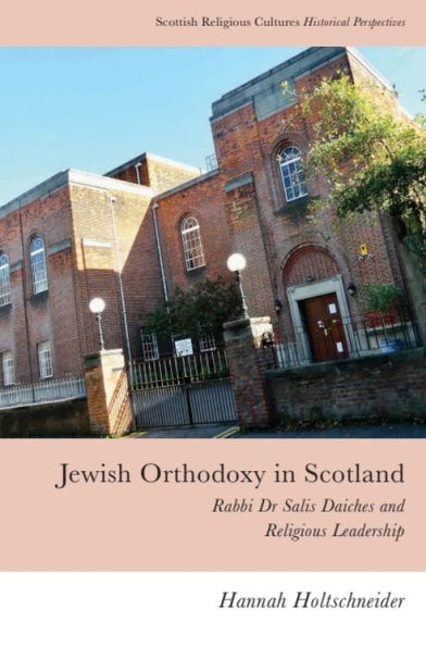 Jewish Orthodoxy Scotland: Rabbi Dr Salis Daiches and Religious Leadership