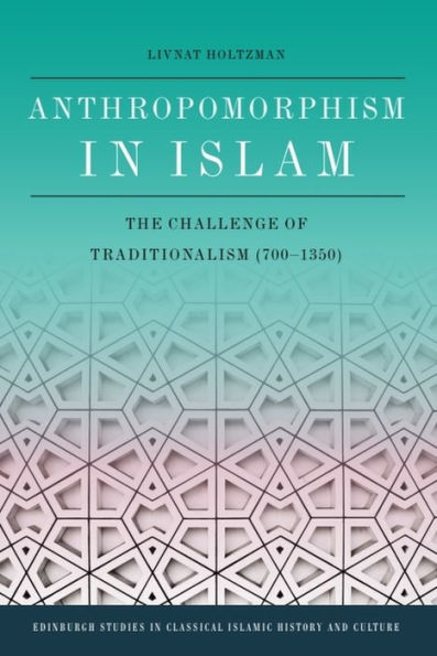 Anthropomorphism Islam: The Challenge of Traditionalism (700-1350)