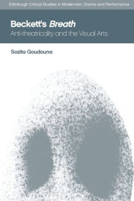 Title: Beckett's Breath: Anti-Theatricality and the Visual Arts, Author: Sozita Goudouna