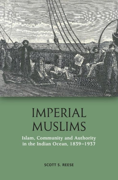 Imperial Muslims: Islam, Community and Authority the Indian Ocean, 1839-1937