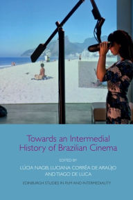 Title: Towards an Intermedial History of Brazilian Cinema, Author: Lúcia Nagib