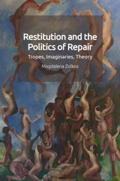 Restitution and the Politics of Repair: Tropes, Imaginaries, Theory