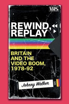 Rewind, Replay: Britain and the Video Boom, 1978-92