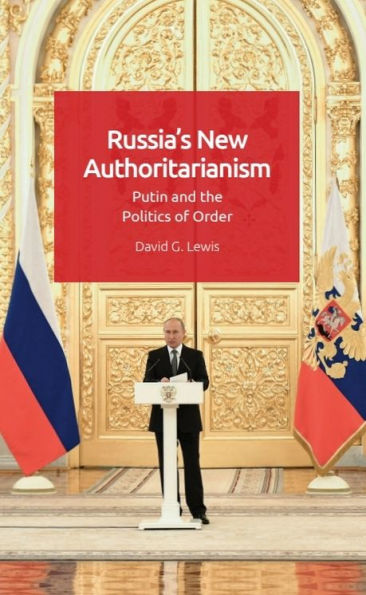 Russia's New Authoritarianism: Putin and the Politics of Order