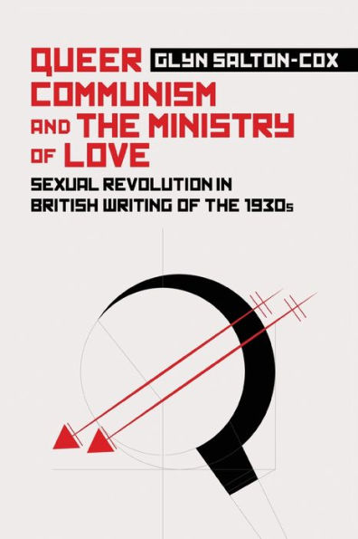 Queer Communism and the Ministry of Love: Sexual Revolution British Writing 1930s