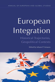 Title: European Integration: Historical Trajectories, Geopolitical Contexts, Author: Johann P. Arnason
