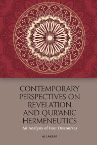 Title: Contemporary Perspectives on Revelation and Qur'anic Hermeneutics: An Analysis of Four Discourses, Author: Ali Akbar