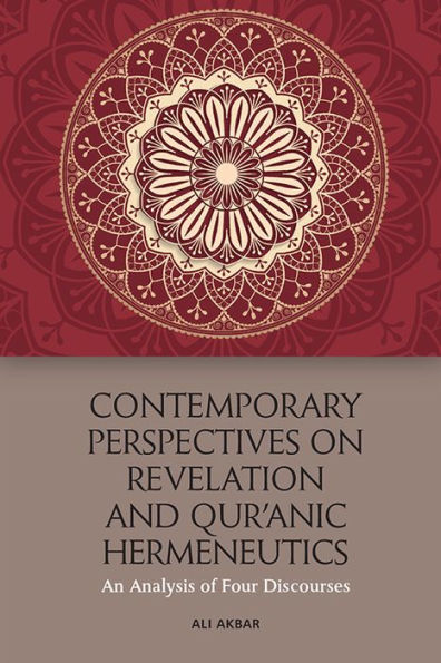 Contemporary Perspectives on Revelation and Qur'anic Hermeneutics: An Analysis of Four Discourses