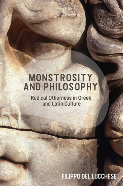 Monstrosity and Philosophy: Radical Otherness Greek Latin Culture