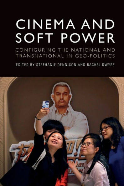 Cinema and Soft Power: Configuring the National Transnational Geo-politics