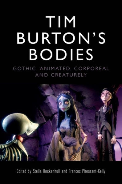 Tim Burton's Bodies: Gothic, Animated, Creaturely and Corporeal