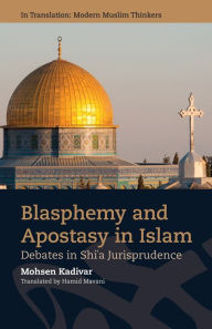 Title: Blasphemy and Apostasy in Islam: Debates in Shi'a Jurisprudence, Author: Mohsen Kadivar