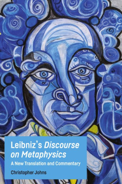 Leibniz's Discourse on Metaphysics: A New Translation and Commentary