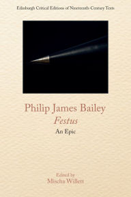 Title: Philip James Bailey, Festus: An Epic Poem, Author: Philip James Bailey