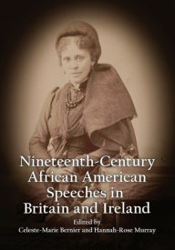 Title: Nineteenth-Century African American Speeches in Britain and Ireland, Author: Celeste-Marie Bernier