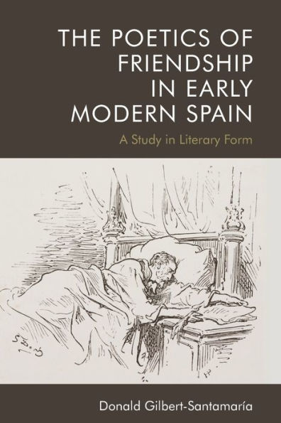 The Poetics of Friendship Early Modern Spain: A Study Literary Form