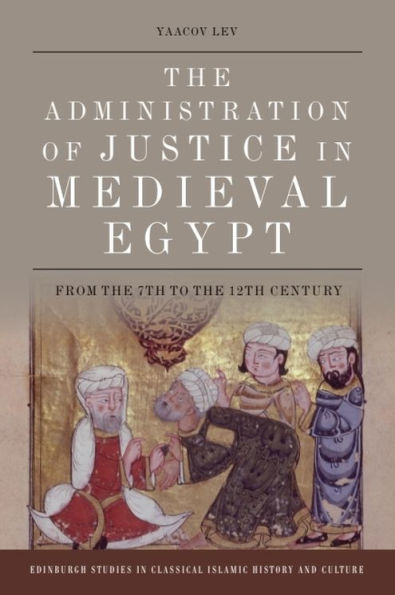 the Administration of Justice Medieval Egypt: From 7th to 12th Century