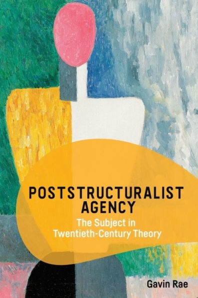 Poststructuralist Agency: The Subject Twentieth-Century Theory
