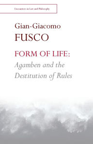 Title: Form of Life: Agamben and the Destitution of Rules, Author: Gian Giacomo Fusco