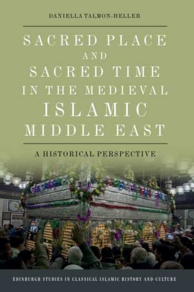 Sacred Place and Time the Medieval Islamic Middle East: A Historical Perspective