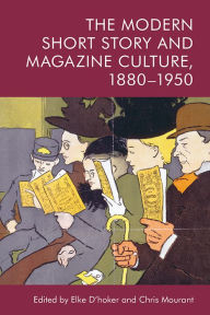 Title: The Modern Short Story and Magazine Culture, 1880-1950, Author: Elke D'hoker