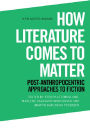 How Literature Comes to Matter: Post-Anthropocentric Approaches to Fiction