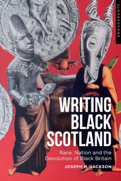 Writing Black Scotland: Race, Nation and the Devolution of Britain