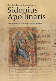Title: The Edinburgh Companion to Sidonius Apollinaris, Author: Gavin Kelly