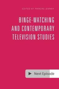 Title: Binge-Watching and Contemporary Television Studies, Author: Mareike Jenner