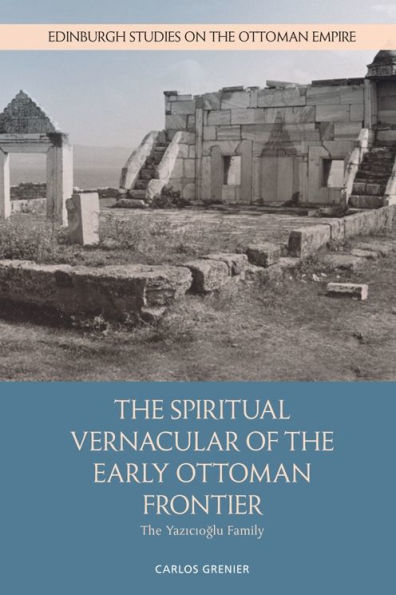 The Spiritual Vernacular of Early Ottoman Frontier: Yazicioglu Family