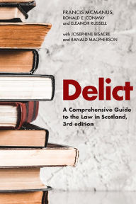 Title: Delict: A Comprehensive Guide to the Law in Scotland, Author: Francis McManus