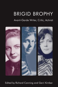 Title: Brigid Brophy: Avant-Garde Writer, Critic, Activist, Author: Richard  Canning