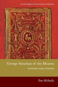 Title: George Strachan of the Mearns: Seventeenth-century Orientalist, Author: Tom McInally