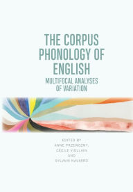 Title: The Corpus Phonology of English: Multifocal Analyses of Variation, Author: Anne Przewozny