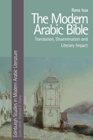 Title: The Modern Arabic Bible: Translation, Dissemination and Literary Impact, Author: Rana Issa