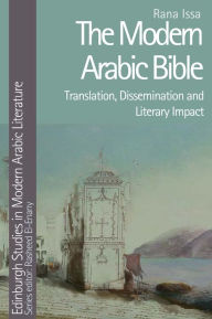 Title: The Modern Arabic Bible: Translation, Dissemination and Literary Impact, Author: Rana Issa