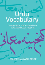 Title: Urdu Vocabulary: A Workbook for Intermediate and Advanced Students, Author: Gregory Maxwell Bruce