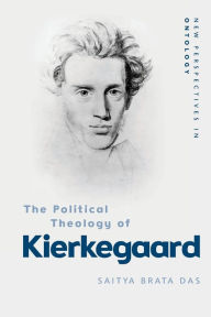 Title: The Political Theology of Kierkegaard, Author: Saitya Brata Das