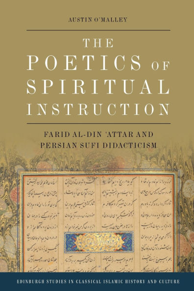 The Poetics of Spiritual Instruction: Farid al-Din ?Attar and Persian Sufi Didacticism