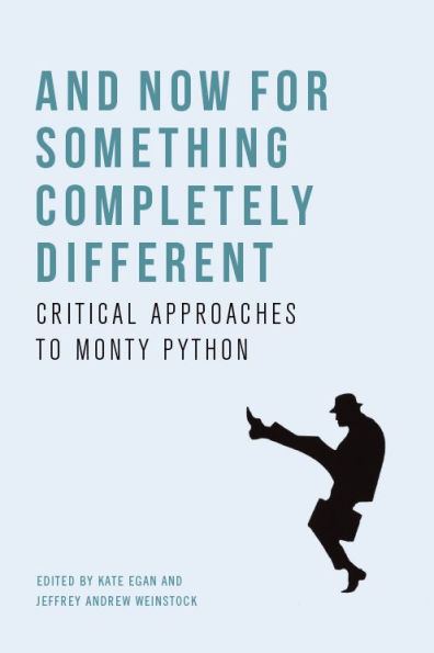And Now for Something Completely Different: Critical Approaches to Monty Python