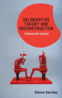 Deliberative Theory and Deconstruction: A Democratic Venture