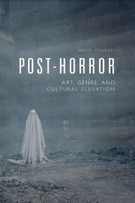 Free ebooks for ipod touch to download Post-Horror: Art, Genre and Cultural Elevation ePub MOBI PDB 9781474475891 by David Church, David Church English version