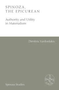 Title: Spinoza, the Epicurean: Authority and Utility in Materialism, Author: Dimitris Vardoulakis