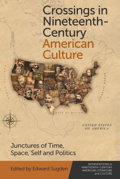 Crossings Nineteenth-Century American Culture: Junctures of Time, Space, Self and Politics